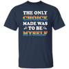 The Only Choice Made Was To Be Myself, LGBT Pride's Day Unisex T-Shirt