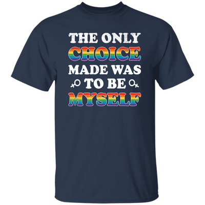 The Only Choice Made Was To Be Myself, LGBT Pride's Day Unisex T-Shirt