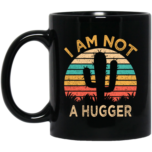 I Am Not A Hugger, Funny Cactus, Sarcastic Lover, Best Cactus Love Gift Black Mug