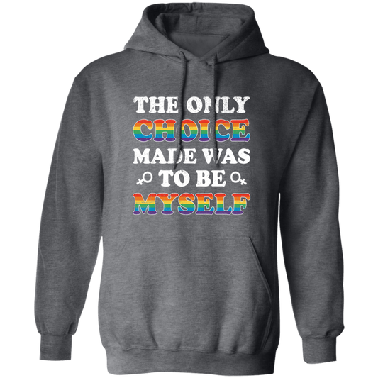 The Only Choice Made Was To Be Myself, LGBT Pride's Day Pullover Hoodie