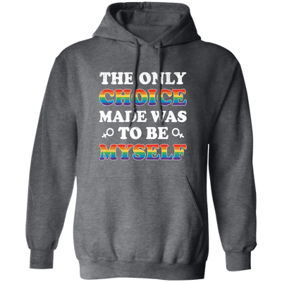 The Only Choice Made Was To Be Myself, LGBT Pride's Day Pullover Hoodie