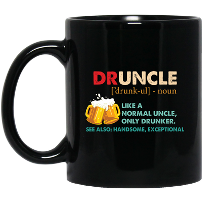 Druncle, Like A Normal Uncle, Only Drunker, Love Drunk Black Mug