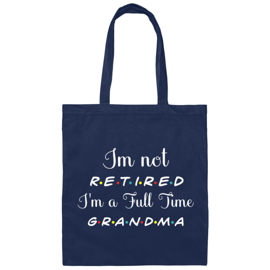 I Am Not Retired, I Am A Full Time Grandma, Gift For Grandma, Retire Lover Canvas Tote Bag
