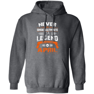 Never Underestimate A Legend, Who Was Born In April, Retro Legendary Pullover Hoodie