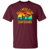 Surferboard And Beach, All I Need Is My Surfboard, Funny Surferboard Unisex T-Shirt