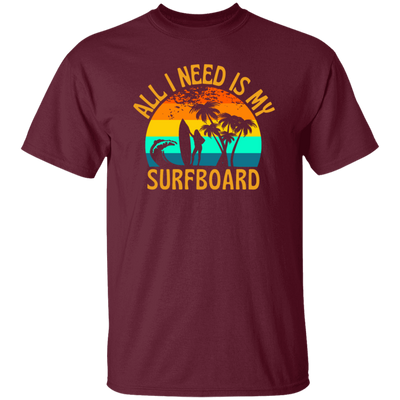 Surferboard And Beach, All I Need Is My Surfboard, Funny Surferboard Unisex T-Shirt