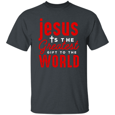 Jesus Is The Greatest Gift To The Worls, Jesus And Christian Unisex T-Shirt