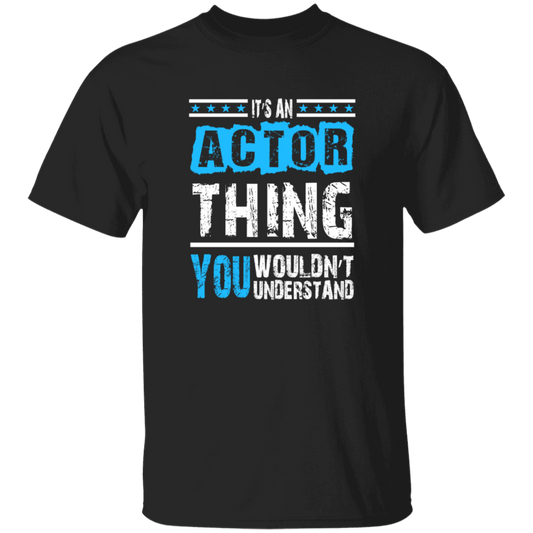 It's An Actor Thing, You Wouldn Not Understand, Love Actor Best Gift Unisex T-Shirt