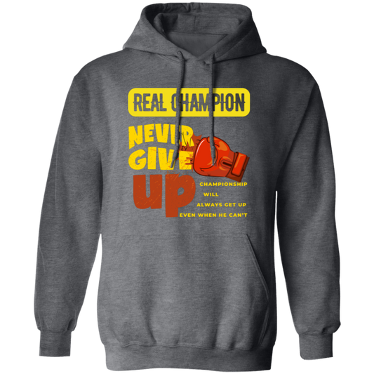 Real Champion, Never Give Up, Best Champion For You Pullover Hoodie