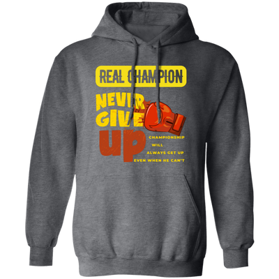 Real Champion, Never Give Up, Best Champion For You Pullover Hoodie