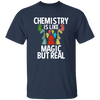 Chemistry Is Like Magic But Real, magic In Real Life, Love Chemistry Unisex T-Shirt