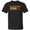 May You Be Proud Of The Work That You Do, The Person You Are And The Difference You Make Unisex T-Shirt