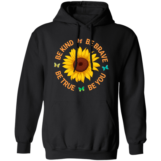 Be Kind, Be Brave Be True, Be You, Sunflower Lover Pullover Hoodie