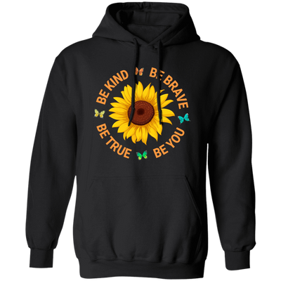 Be Kind, Be Brave Be True, Be You, Sunflower Lover Pullover Hoodie