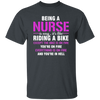 Nurse Gift, Being A Nurse Is Easy, Like Riding A Bike, Except The Bike Is On Fire Unisex T-Shirt