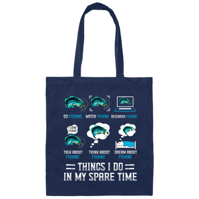 Fishing, Things I Do In My Spare Time Is Fishing Canvas Tote Bag
