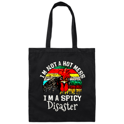 Cock Love Gift, I Am Not A Hot Mess, I Am A Spicy Disaster Lover Canvas Tote Bag