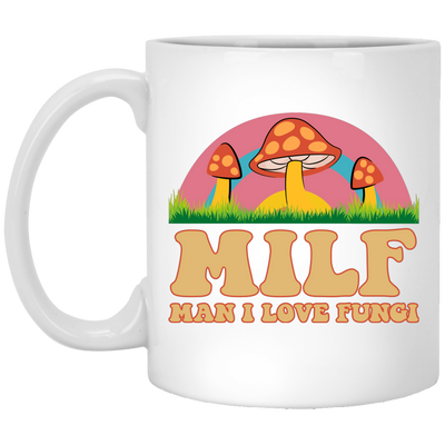 Milf, Man I Love Fungi, Just Love Fungi, Love Mother White Mug