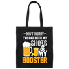 Don't Worry I've Had Both My Shots And My Booster, Beer Day Canvas Tote Bag