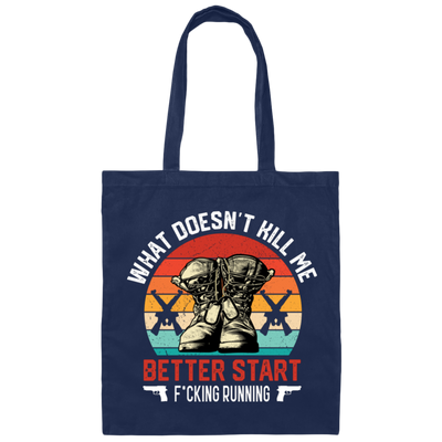 What Doesn't Kill Me, Better Start Fcking Running Canvas Tote Bag