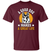 A Good Dog Makes A Great Life, German Shepherd Unisex T-Shirt