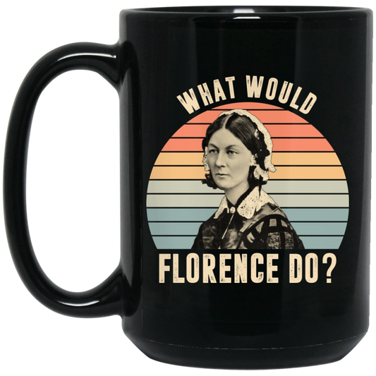 What Would Florence Do, Retro Florence, Florence Nurse Black Mug