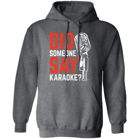 Did Someone Say Karaoke, Love Music, Sing Some Songs Pullover Hoodie