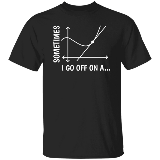 Sometimes I Go Off On A Tangent, Talking Or Thinking About A Completely New Subject Unisex T-Shirt