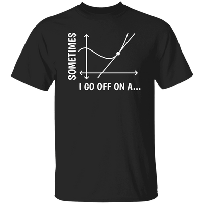 Sometimes I Go Off On A Tangent, Talking Or Thinking About A Completely New Subject Unisex T-Shirt