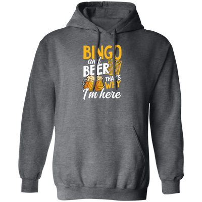 Bingo And Beer, That's Why I'm Here, Love Bingo, Love Beer Pullover Hoodie