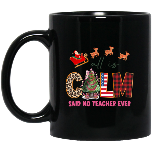 All Is Calm Said No Teacher Ever, Reindeer Ride Santa Black Mug