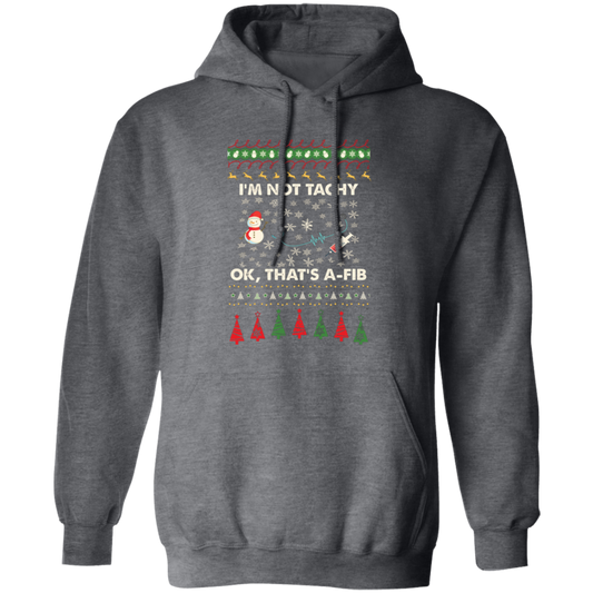 I'm Not Tachy, Ok That's A Fib, Merry Christmas, Trendy Christmas Pullover Hoodie