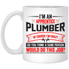 I'm An Apprentice Plumber Of Course I'm Crazy, Plumber Job White Mug