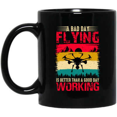 A Bad Day Flying Is Better Than A Good Day Working, Retro Drone, Retro Flying Black Mug