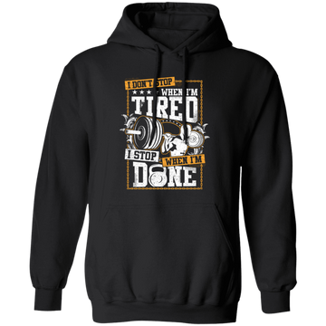 I Don't Stop When I'm Tired, I Stop When I'm Done, Do The Gym Pullover Hoodie