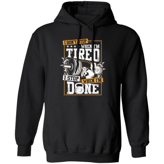 I Don't Stop When I'm Tired, I Stop When I'm Done, Do The Gym Pullover Hoodie