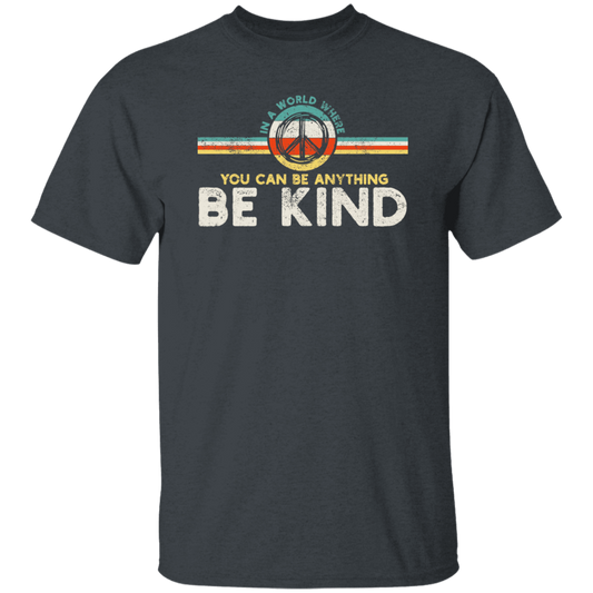 Kindness Peace, Hippie Retro, In A World, Where You Can Be Anything Unisex T-Shirt