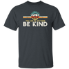 Kindness Peace, Hippie Retro, In A World, Where You Can Be Anything Unisex T-Shirt