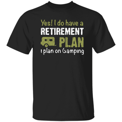 I Do Have A Retirement Plan, I Plan On Camping, Love To Camp, Best Camper Unisex T-Shirt