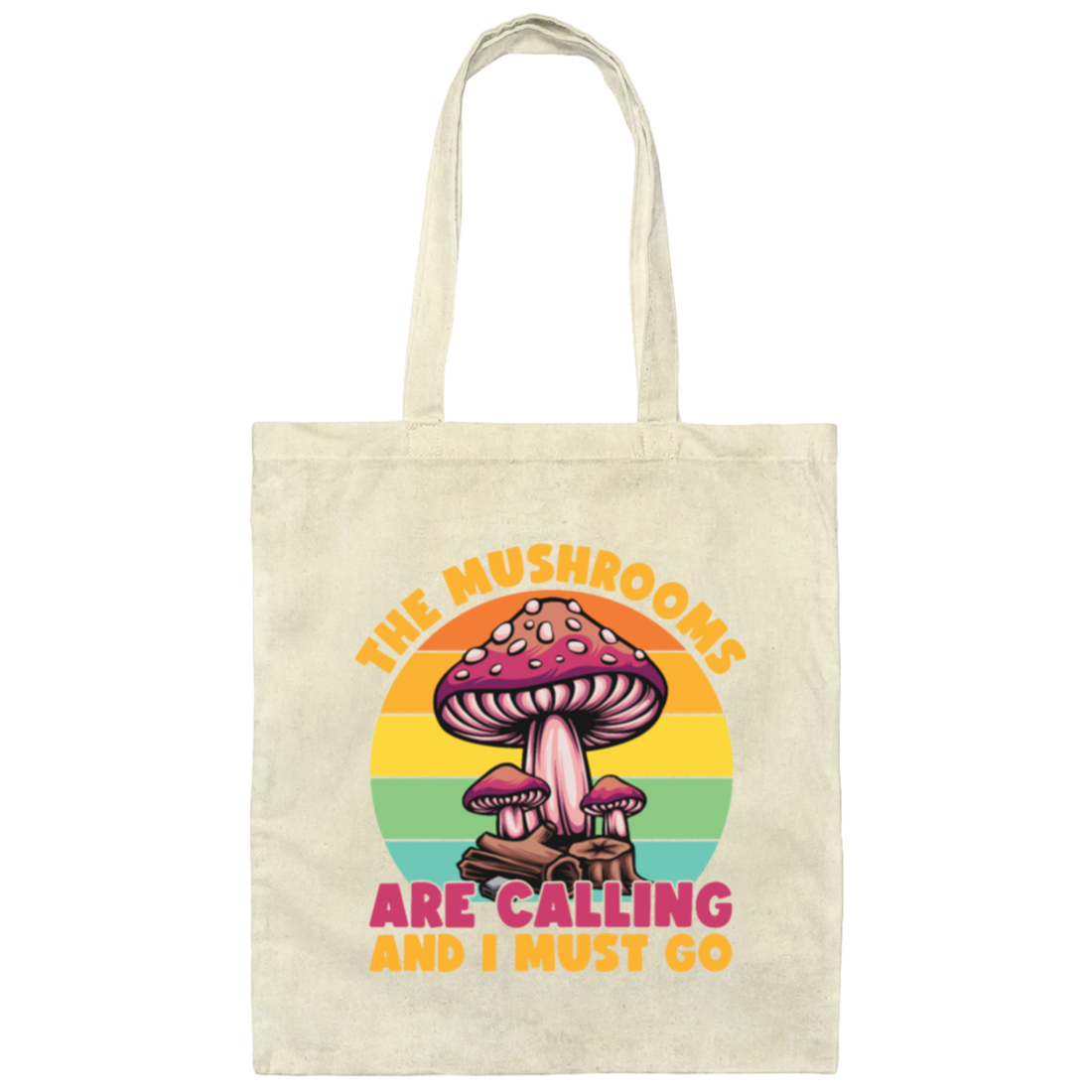 Mushroom Lover The Mushrooms Are Calling And I Must Go Canvas Tote Bag