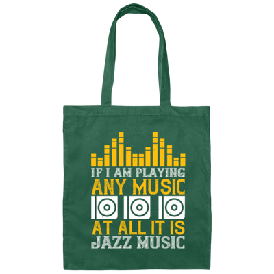 If I Am Playing Any Music At All It Is Jazz Music Canvas Tote Bag