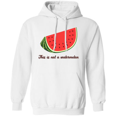 This Is Not A Watermelon, Watermelon Lover, Watermelon Quote Pullover Hoodie