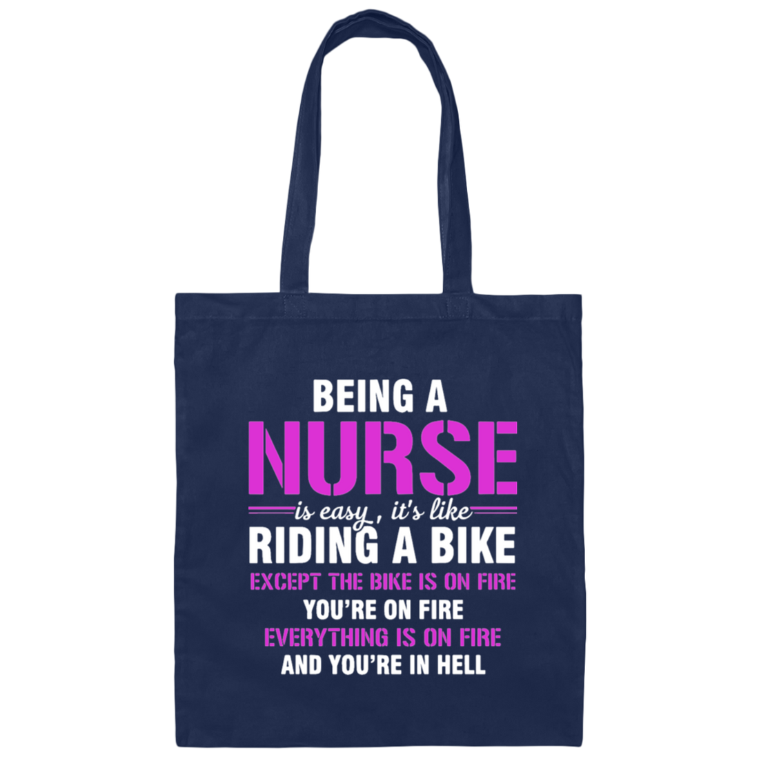 Nurse Gift, Being A Nurse Is Easy, Like Riding A Bike, Except The Bike Is On Fire Canvas Tote Bag