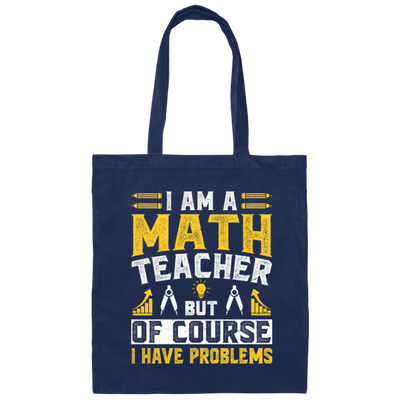 Teacher Lover, I Am A Math Teacher, But Of Course I Have Problem, Retro Teacher Canvas Tote Bag