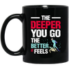 Diving Love Gift, Diver Sea Deep, The Deeper You Go, The Better It Feels Black Mug