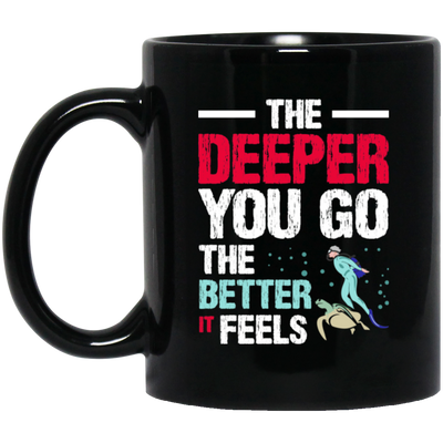 Diving Love Gift, Diver Sea Deep, The Deeper You Go, The Better It Feels Black Mug