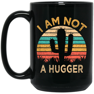 I Am Not A Hugger, Funny Cactus, Sarcastic Lover, Best Cactus Love Gift Black Mug