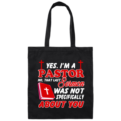 Yes I'm A Pastor, Last Sermon Was Not Specifically About You Canvas Tote Bag