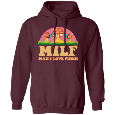 Milf, Man I Love Fungi, Just Love Fungi, Love Mother Pullover Hoodie