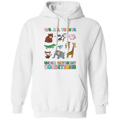 We All Thrive Under Different Conditions, Love Animals Pullover Hoodie